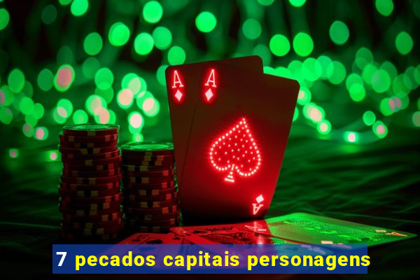 7 pecados capitais personagens